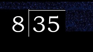 Divide 35 by 8 ,  decimal result  . Division with 1 Digit Divisors . How to do