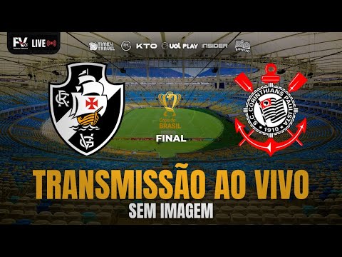 TRANSMISSÃO AO VIVO | VASCO 1 X 2 CORINTHIANS - FINAL DA COPA DO BRASIL