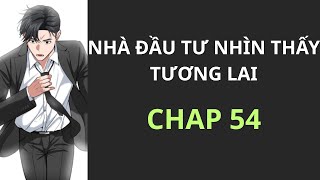 [ REVIEW ] - TRUYỆN : NHÀ ĐẦU TƯ NHÌN THẤY TƯƠNG LAI - CHAP 54