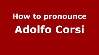 How to pronounce Adolfo Corsi