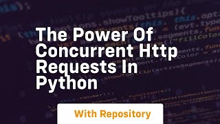 Download the video "The power of concurrent http requests in python"
