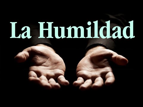 ¿Para qué ser humilde?. ¿Qué es la humildad?,¿Qué beneficios trae?