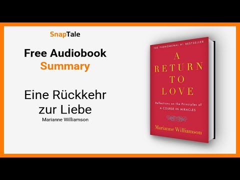 Eine Rückkehr zur Liebe von Marianne Williamson: 20 Minuten Zusammenfassung