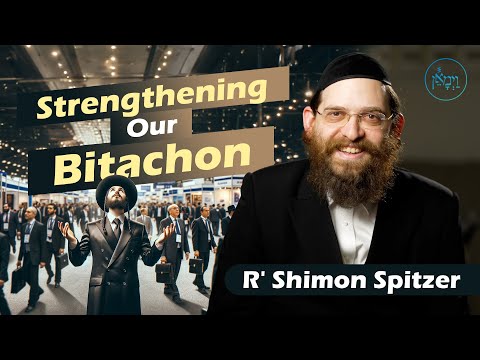 Strengthening Our Bitachon | Rabbi Shimon Spitzer