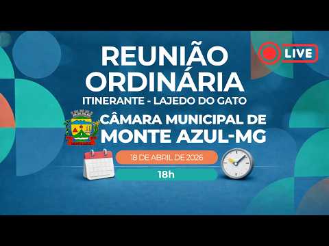 Reunião Ordinária Itinerante - Lajedo do gato - Câmara Municipal de Monte Azul/MG - 18/04/2026