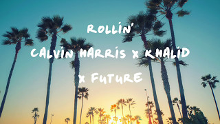 Rollin&#39; - Calvin Harris (feat. Khalid X Future) Lyrics