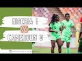 NIGERIA VS CAMEROON EXTENDED HIGHLIGHT: SUPER FALCONS SHOW COMPOSURE TO REACH NEXT ROUND