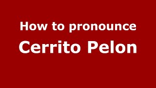 How to pronounce Cerrito Pelon
