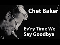 Chet Baker - Ev'ry Time We Say Goodbye [Restored]