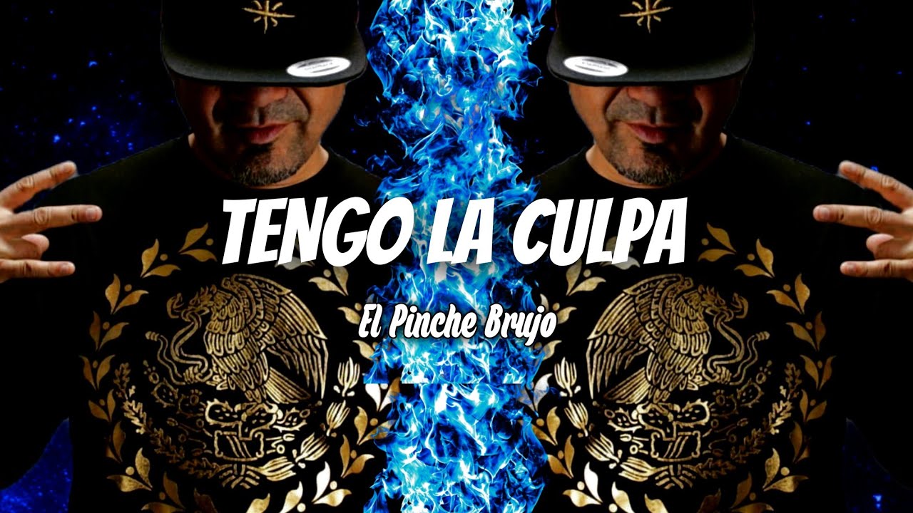 EL PINCHE BRUJO // TENGO LA CULPA // LETRA