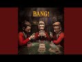 Bang! Bang!