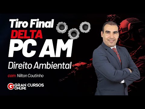 Tiro Final DELTA PC AM | Direito Ambiental com Nilton Coutinho