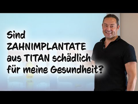 Sind Zahnimplantate aus Titan schädlich für meine Gesundheit?