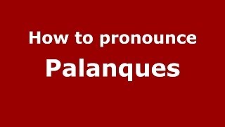 How to pronounce Palanques