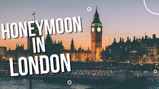 How to plan the perfect honeymoon in London!