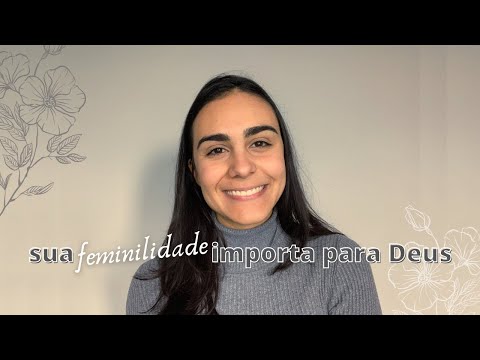 POR QUE FEMINILIDADE É IMPORTANTE?| o fundamento bíblico da feminilidade e masculinidade