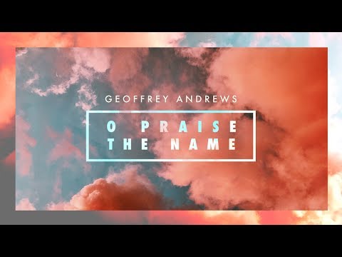 O Praise the Name Music Video by Geoffrey Andrews