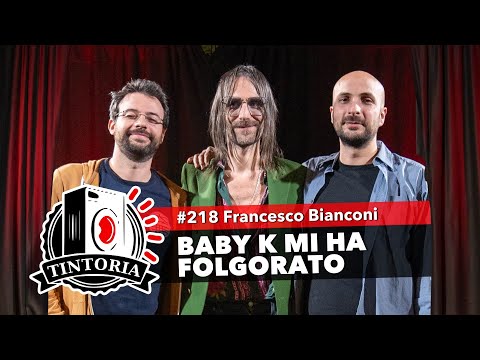 BABY K MI HA FOLGORATO ft. Francesco Bianconi #TintoriaPodcast
