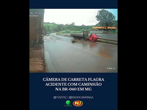 CÂMERA DE CARRETA FLAGRA ACIDENTE COM CAMINHÃO NA BR-040 EM CONGONHAS/MG