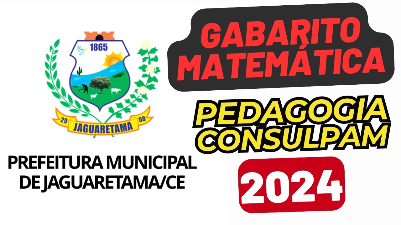 GABARITO de MATEMÁTICA - CONCURSO de JAGUARETAMA - NÍVEL SUPERIOR - BANCA CONSULPAM - PEDAGOGO