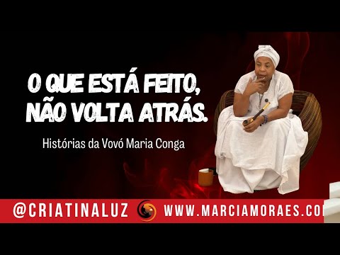 O que está feito, não volta atrás. | Histórias da Vovó Maria Conga
