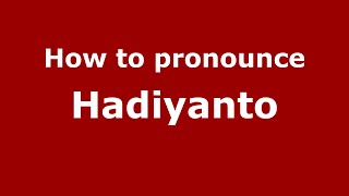 How to pronounce Hadiyanto