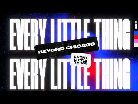 Beyond Chicago - Every Little Thing (Lyric Video)