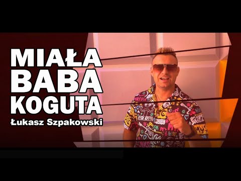 Łukasz Szpakowski - Miała Baba Koguta