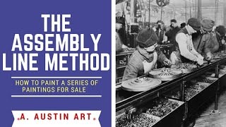 How to Paint A Series of Paintings To Sell: The Assembly Line Method