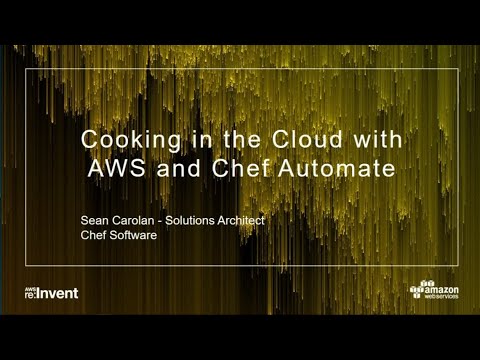 AWS re:Invent 2017: Cooking in the Cloud with AWS and Chef (DEM29)