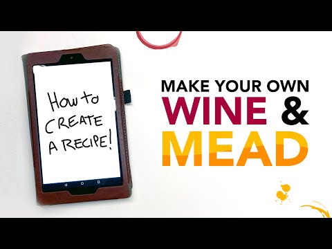How to make YOUR OWN recipe for wine or mead!