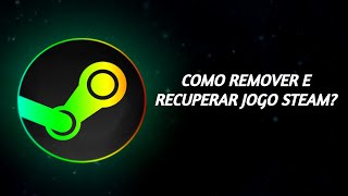 COMO REMOVER/RECUPERAR JOGO STEAM PERMANENTEMENTE?