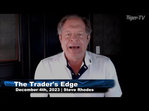 December 4th, The Trader's Edge with Steve Rhodes on TFNN - 2023