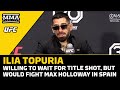 Ilia Topuria Willing To Wait For Title Shot, But Would Fight Max Holloway In Spain |  MMA Fighting