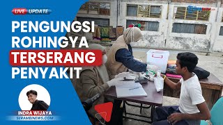 Pengungsi Rohingya di BMA Terserang Penyakit Kulit, Diare hingga Lambung, Kerap Mengeluh Gatal-gatal