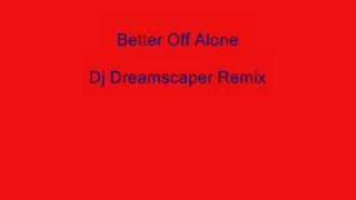Better Off Alone (Dreamscaper Remix)