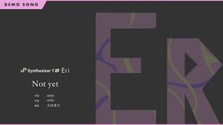 Video thumbnail for Synthesizer V AI Eri Demo - Not yet (Full Version) by Dreamtonics Co., Ltd.