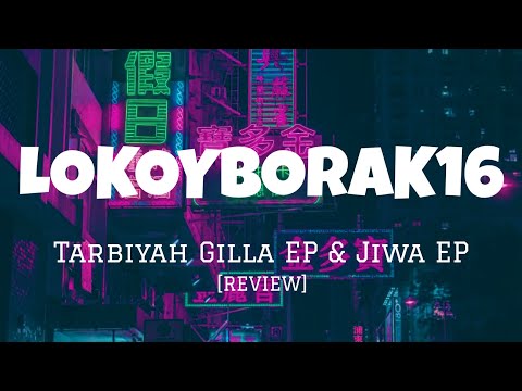 LOKOYBORAK16 - Ringkasan Sebalik Layar Tarbiyah Gilla EP & Jiwa EP [APKBRAHHH]