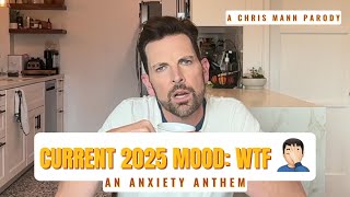 Current 2025 Mood: WTF 🤦🏻‍♂️ (A Chris Mann Parody