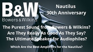 Bowers & Wilkins Nautilus 30th Anniversary: Which Amplifiers Truly Make Them Shine?