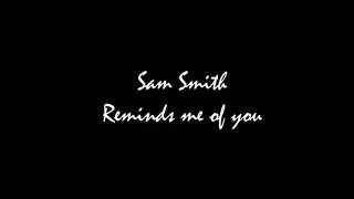 Reminds me of you. Sam Smith