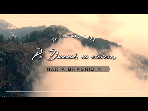 Maria Braghidin - Pe Domnul, eu slăvesc