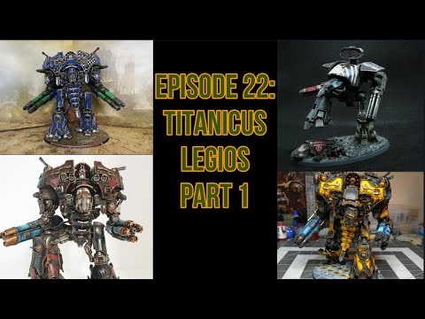Episode 22: Adeptus Titanicus Legios Part 1