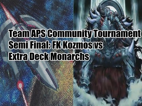 Team APS Community Tournament Semi Final FK Kozmos vs Extra Deck Monarchs
