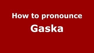 How to pronounce Gaska