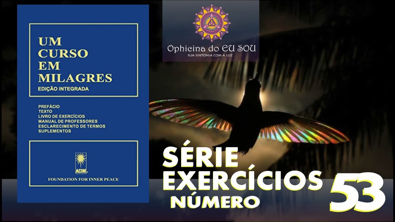 EXERCÍCIO 53 - LIVRO UM CURSO EM MILAGRES - UCEM #ucem #umcursoemmilagres