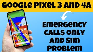 Google Pixel 3 and 4a Emergency Calls only and Sim Problem Solution
