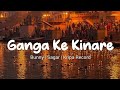 Kyun Roye Har Baat Main Bandeya Kya Laya Tha Sath Main Bandeya Lyrics Ganga Kinaare Lyrical Video
