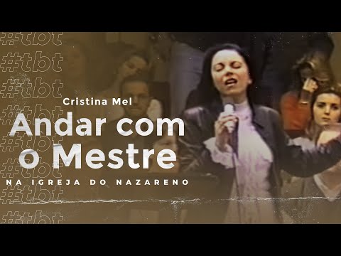 #TBT Cristina Mel - Andar com o Mestre (Ao Vivo na Igreja do Nazareno)
