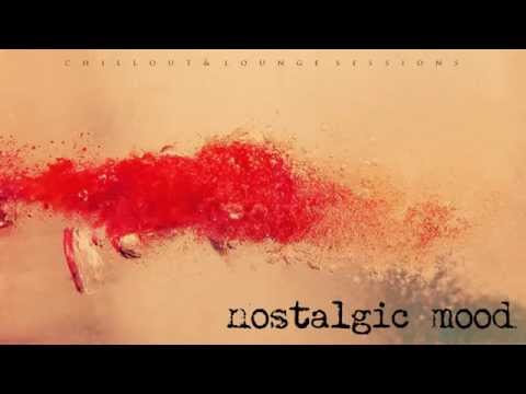 Nostalgic mood | Chillout & Lounge Sessions